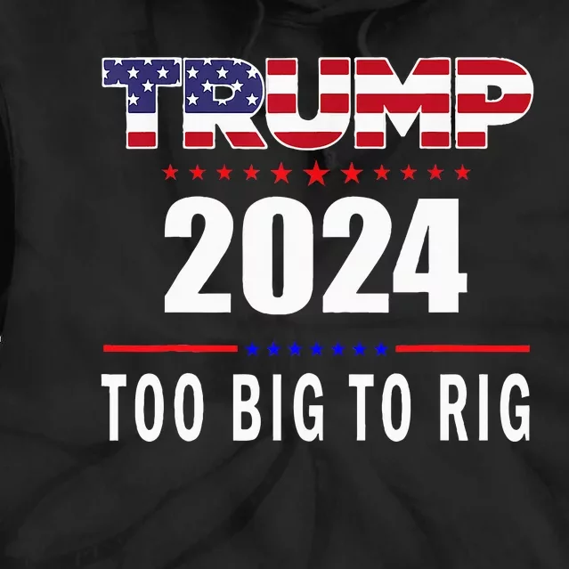 Too Big To Rig Saying Trump 2024 Funny Trump Quote Tie Dye Hoodie