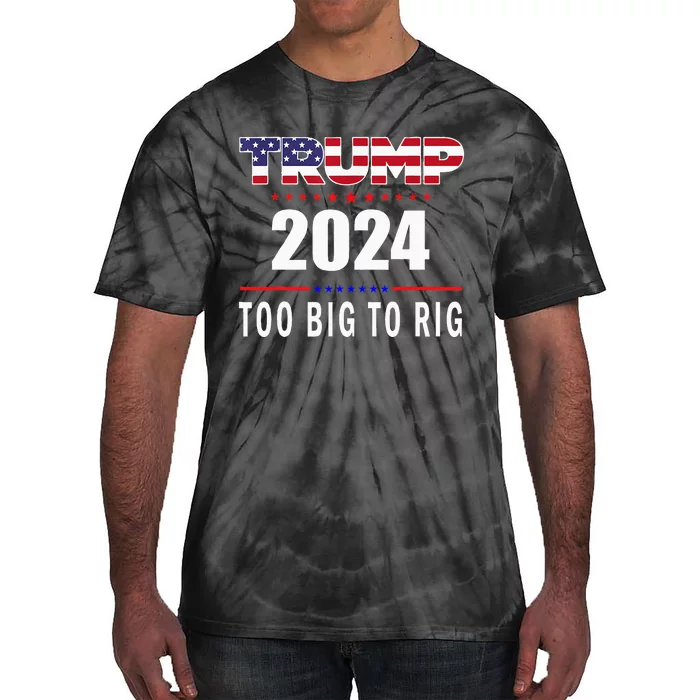 Too Big To Rig Saying Trump 2024 Funny Trump Quote Tie-Dye T-Shirt