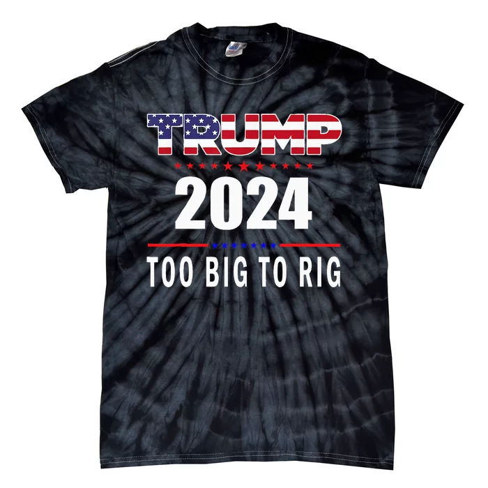 Too Big To Rig Saying Trump 2024 Funny Trump Quote Tie-Dye T-Shirt