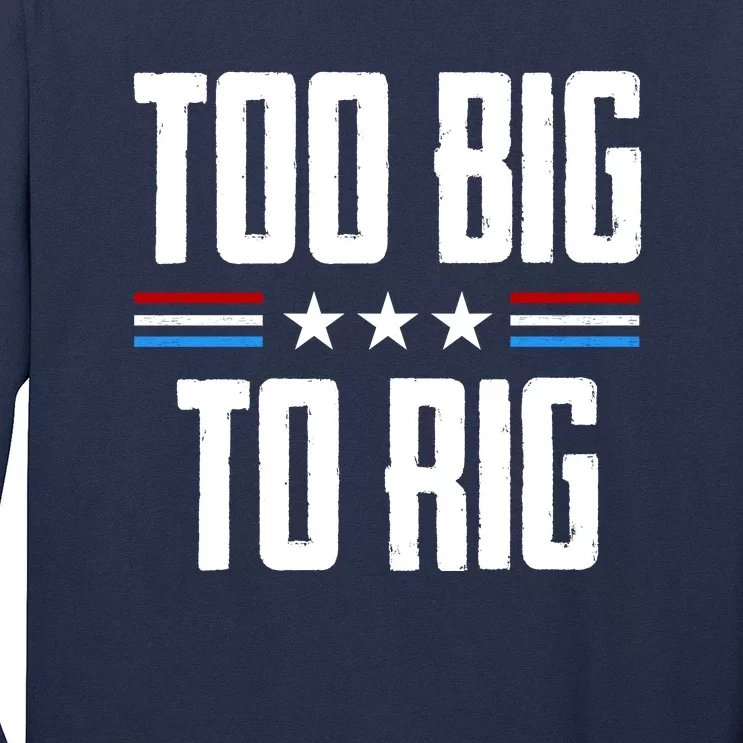 Too Big To Rig Trump 2024 Long Sleeve Shirt