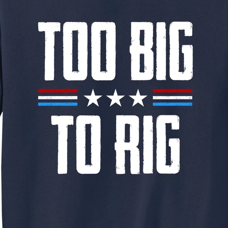 Too Big To Rig Trump 2024 Sweatshirt