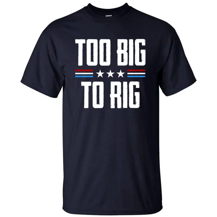 Too Big To Rig Trump 2024 Tall T-Shirt