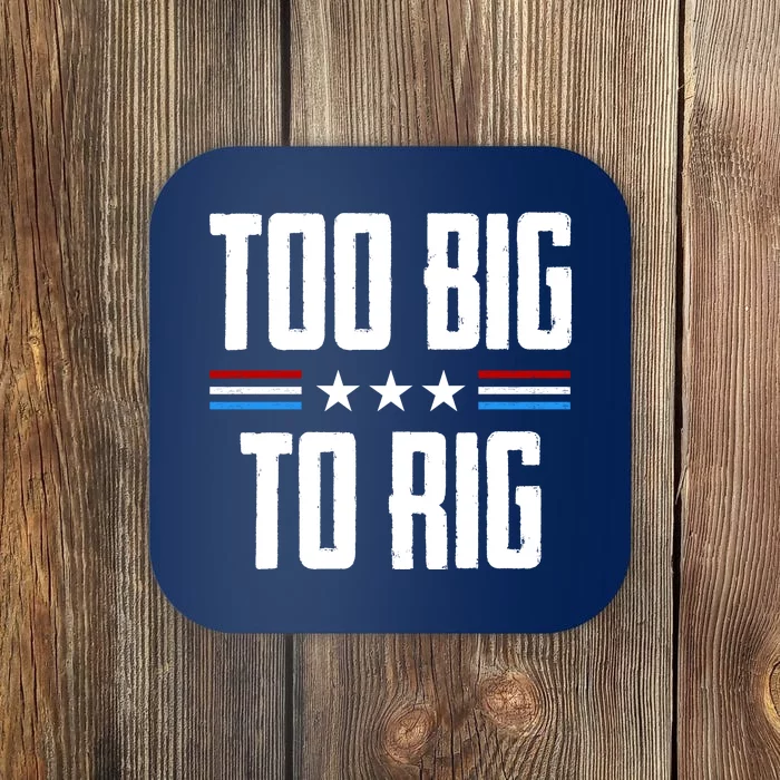 Too Big To Rig Trump 2024 Coaster