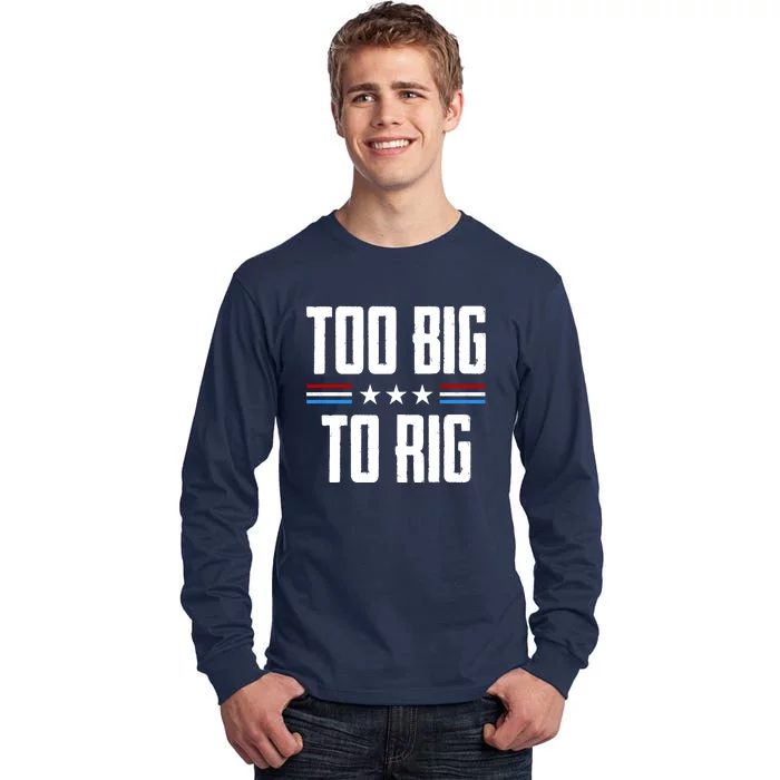 Too Big To Rig Trump 2024 Tall Long Sleeve T-Shirt