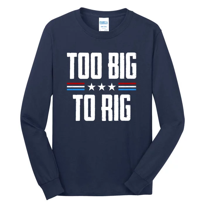 Too Big To Rig Trump 2024 Tall Long Sleeve T-Shirt