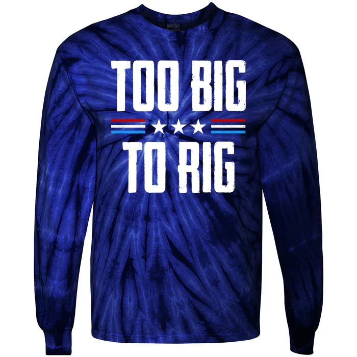 Too Big To Rig Trump 2024 Tie-Dye Long Sleeve Shirt