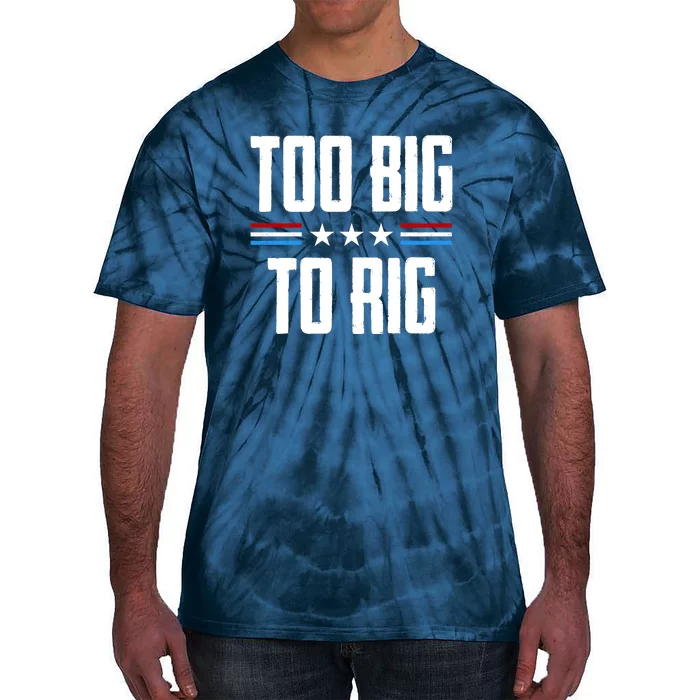 Too Big To Rig Trump 2024 Tie-Dye T-Shirt