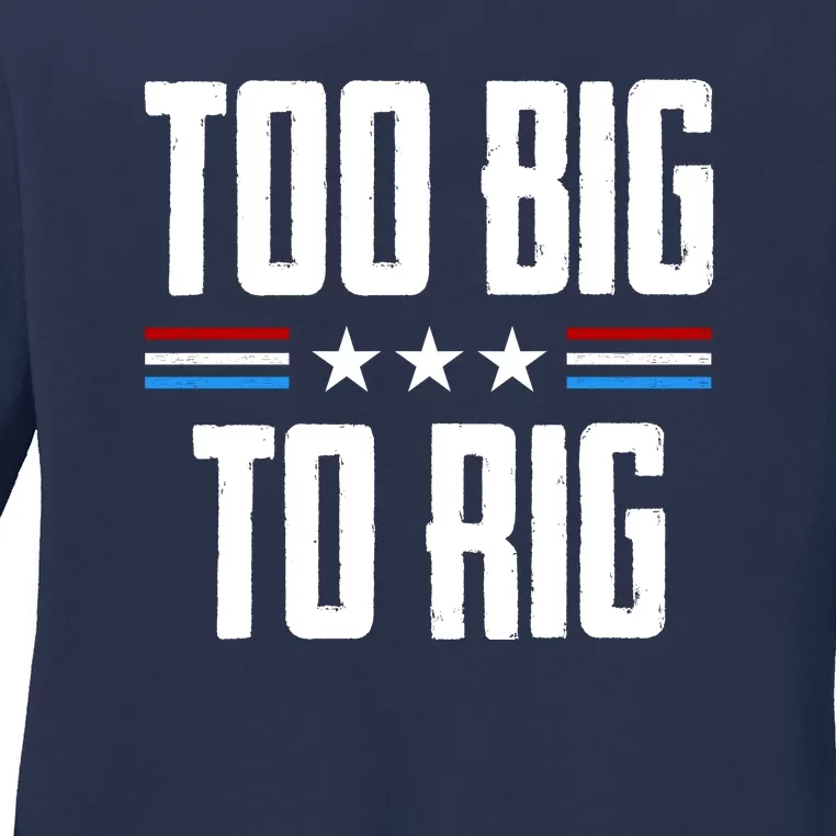 Too Big To Rig Trump 2024 Ladies Long Sleeve Shirt