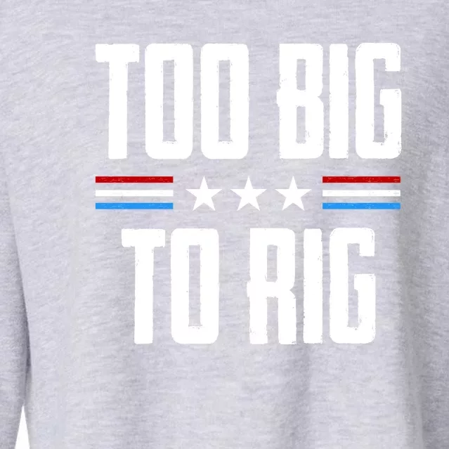 Too Big To Rig Trump 2024 Cropped Pullover Crew