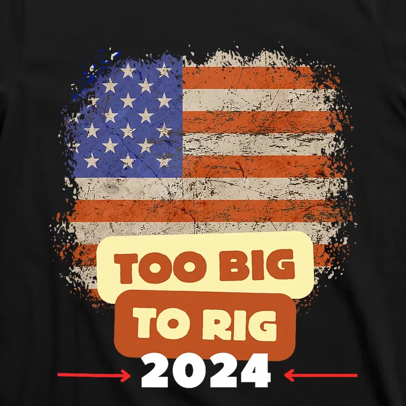 Too Big To Rig Trump Funny Quote 2024 Elections Saying Trump T-Shirt