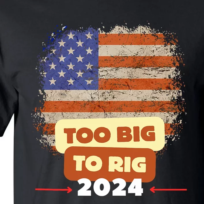 Too Big To Rig Trump Funny Quote 2024 Elections Saying Trump Tall T-Shirt