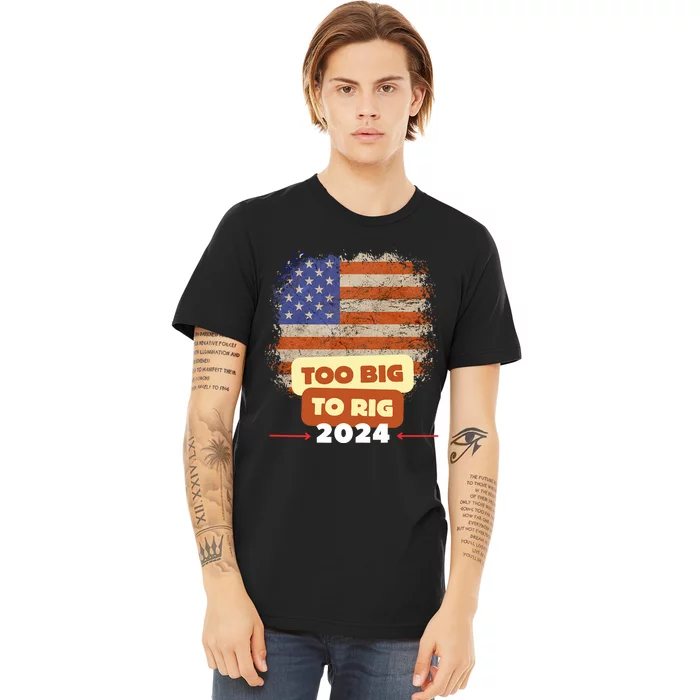 Too Big To Rig Trump Funny Quote 2024 Elections Saying Trump Premium T-Shirt