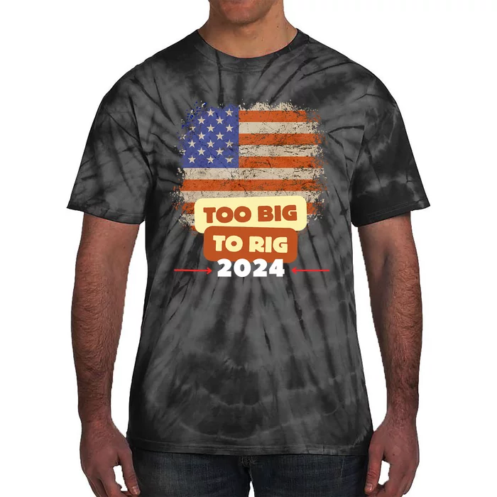 Too Big To Rig Trump Funny Quote 2024 Elections Saying Trump Tie-Dye T-Shirt