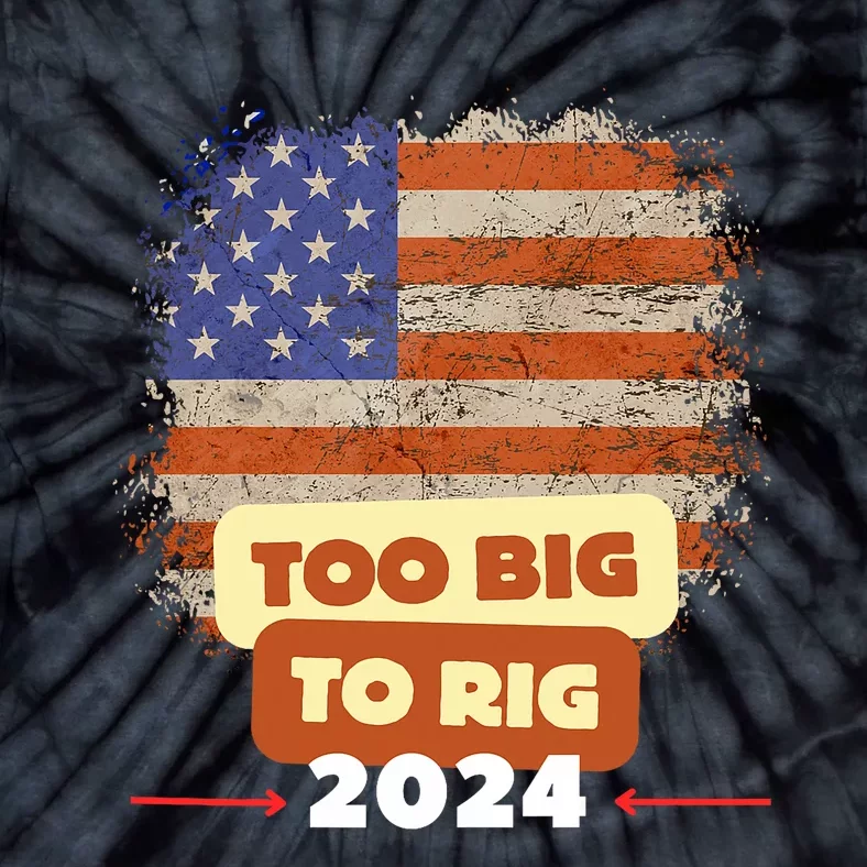 Too Big To Rig Trump Funny Quote 2024 Elections Saying Trump Tie-Dye T-Shirt