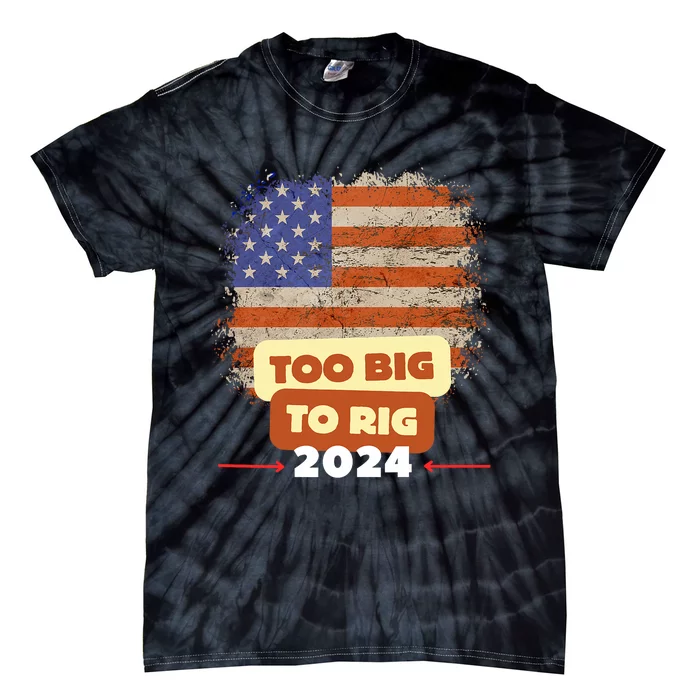 Too Big To Rig Trump Funny Quote 2024 Elections Saying Trump Tie-Dye T-Shirt