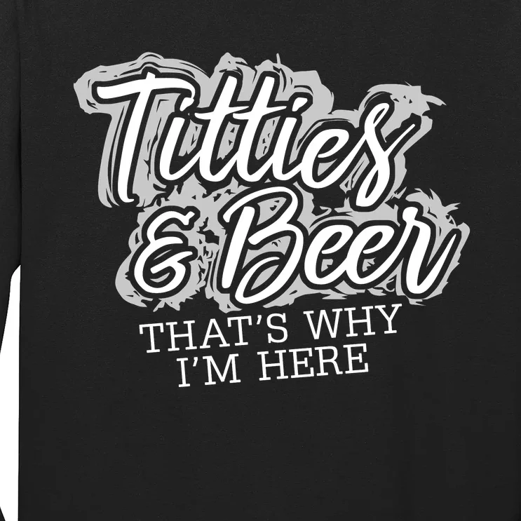 Titties & Beer Thats Why Im Here Long Sleeve Shirt