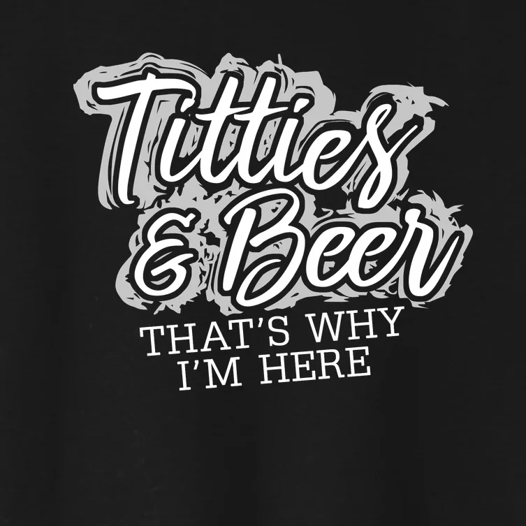 Titties & Beer Thats Why Im Here Women's Crop Top Tee