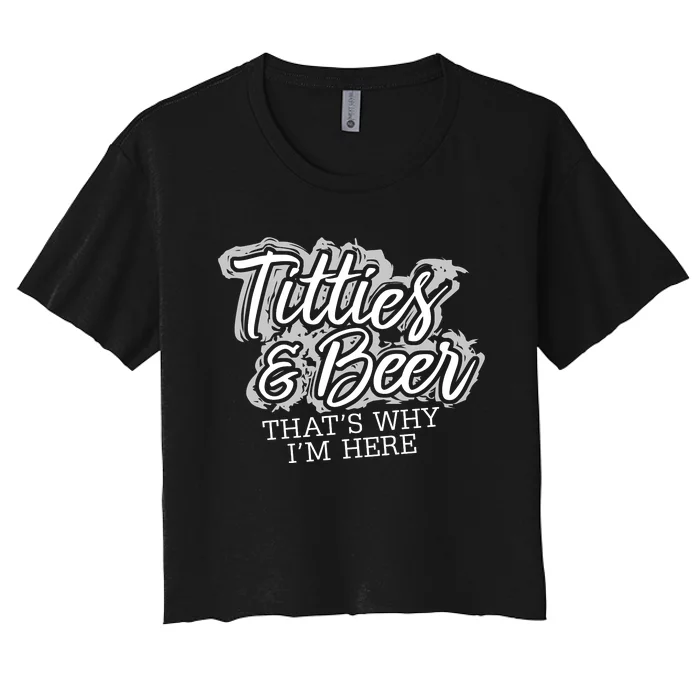 Titties & Beer Thats Why Im Here Women's Crop Top Tee