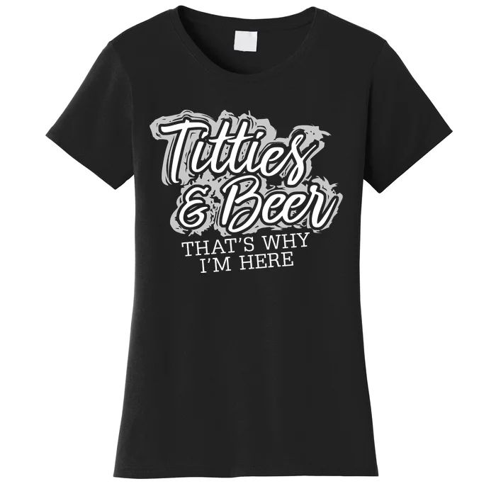 Titties & Beer Thats Why Im Here Women's T-Shirt