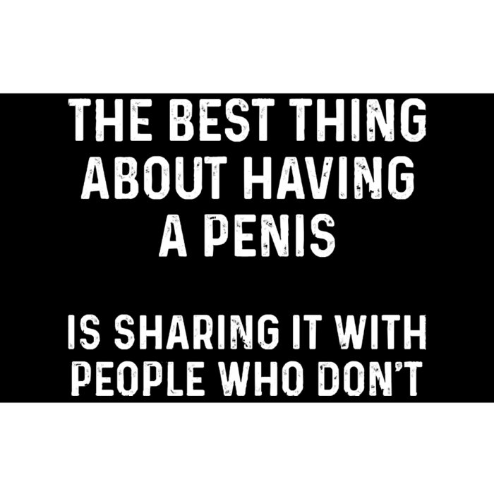 The Best Thing About Having A Penis Funny Sarcasm Sayings Bumper Sticker