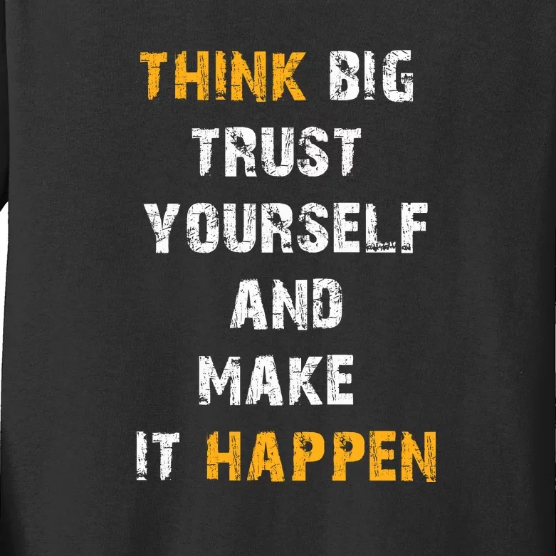 Think Big Trust Yourself And Make It Happen Kids Long Sleeve Shirt