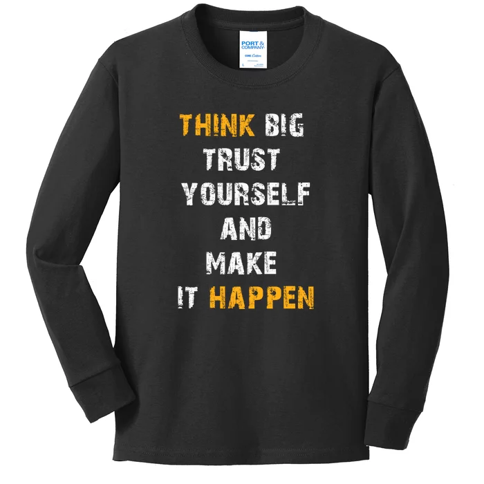 Think Big Trust Yourself And Make It Happen Kids Long Sleeve Shirt