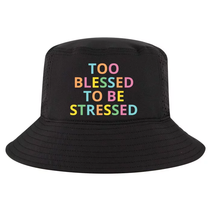 Too Blessed To Be Stressed Cool Comfort Performance Bucket Hat