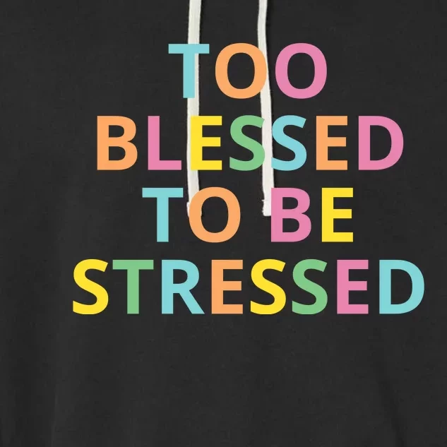 Too Blessed To Be Stressed Garment-Dyed Fleece Hoodie