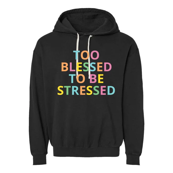 Too Blessed To Be Stressed Garment-Dyed Fleece Hoodie