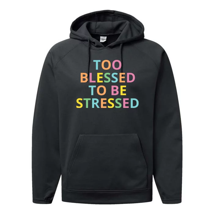 Too Blessed To Be Stressed Performance Fleece Hoodie