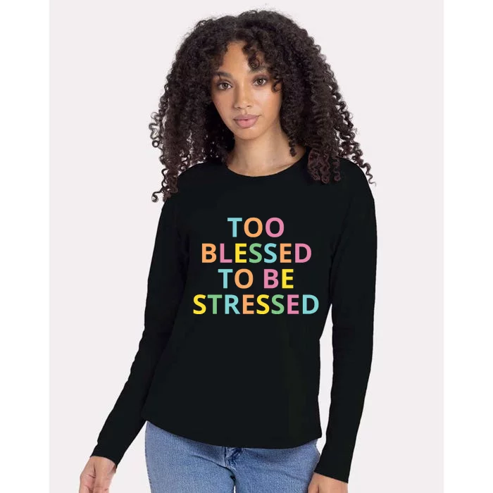 Too Blessed To Be Stressed Womens Cotton Relaxed Long Sleeve T-Shirt