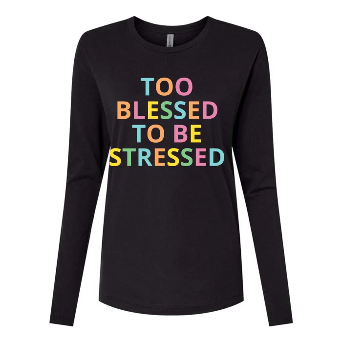 Too Blessed To Be Stressed Womens Cotton Relaxed Long Sleeve T-Shirt