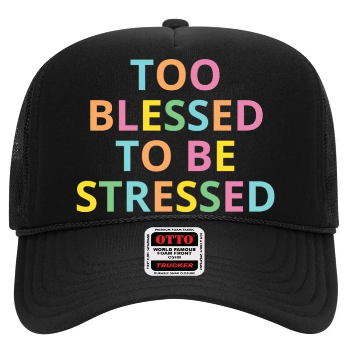 Too Blessed To Be Stressed High Crown Mesh Trucker Hat