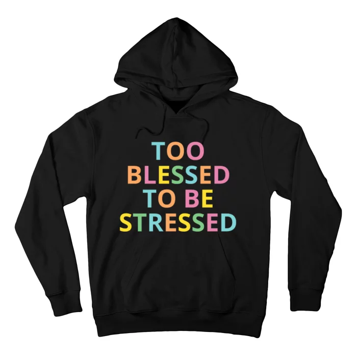 Too Blessed To Be Stressed Hoodie