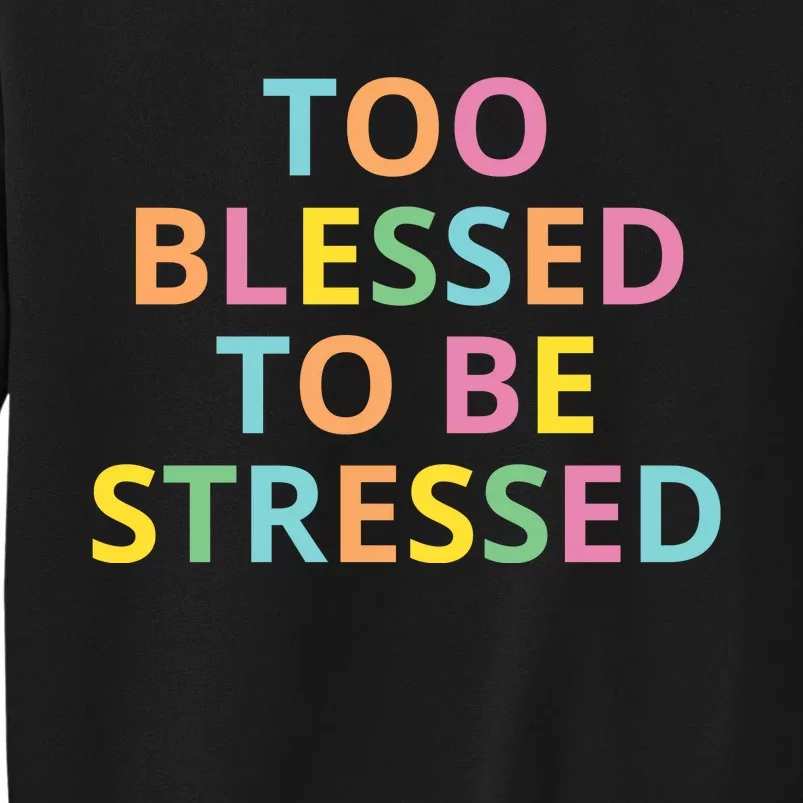 Too Blessed To Be Stressed Sweatshirt