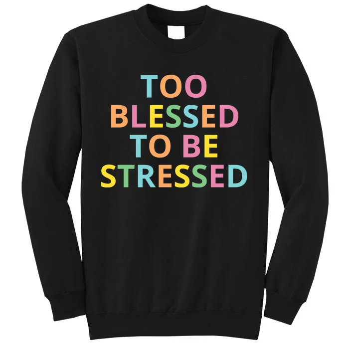 Too Blessed To Be Stressed Sweatshirt