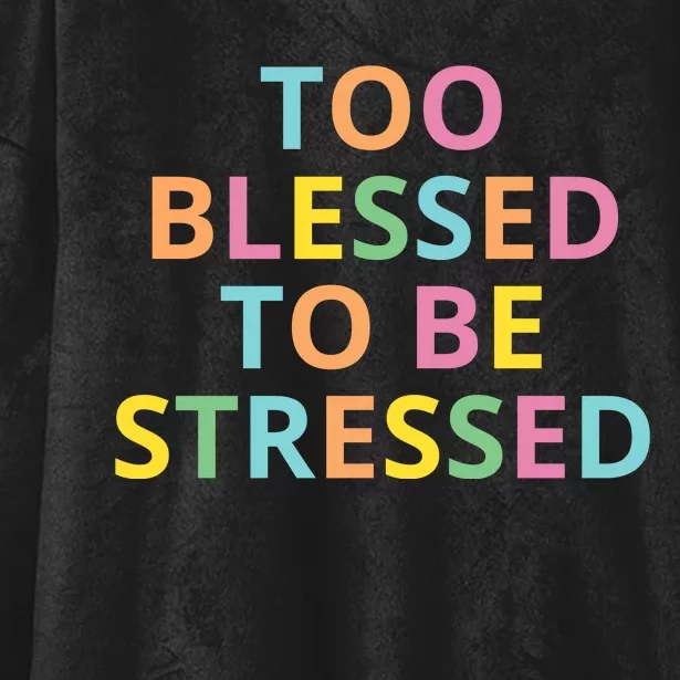 Too Blessed To Be Stressed Hooded Wearable Blanket