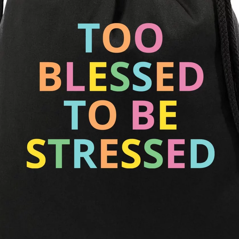 Too Blessed To Be Stressed Drawstring Bag