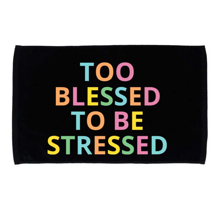 Too Blessed To Be Stressed Microfiber Hand Towel