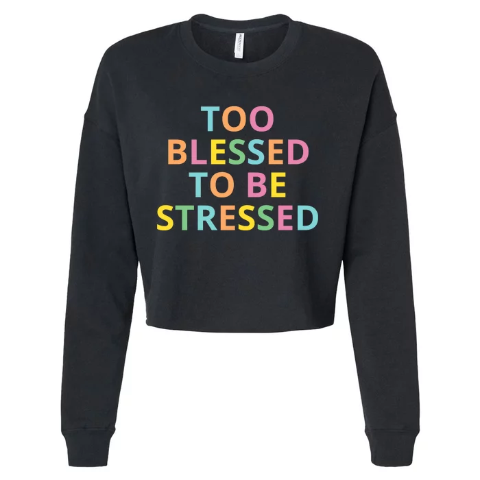 Too Blessed To Be Stressed Cropped Pullover Crew