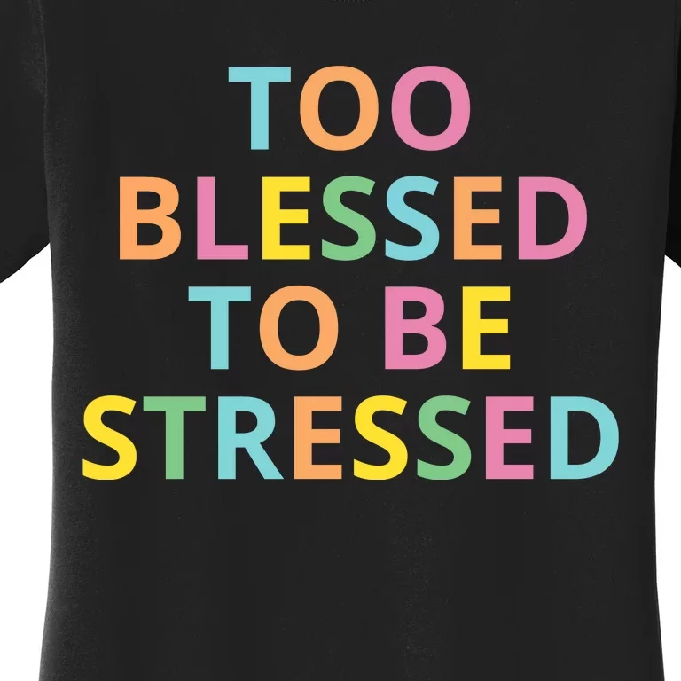 Too Blessed To Be Stressed Women's T-Shirt