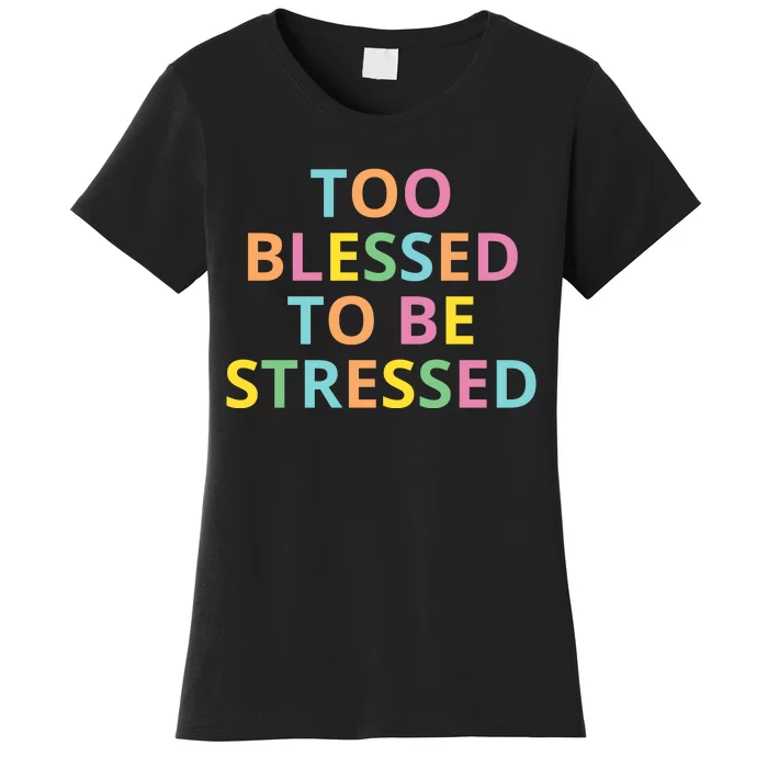 Too Blessed To Be Stressed Women's T-Shirt