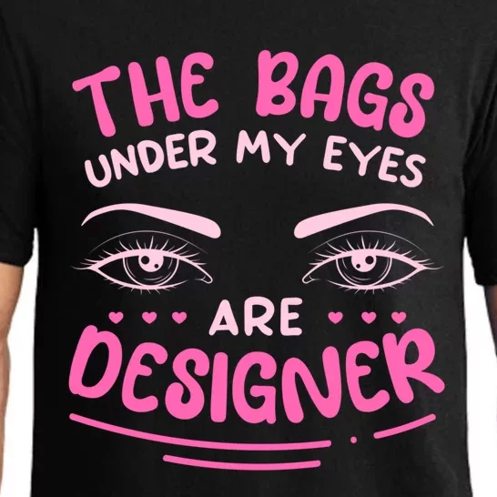 The Bags Under My Eyes Are Designer Meaningful Gift Pajama Set