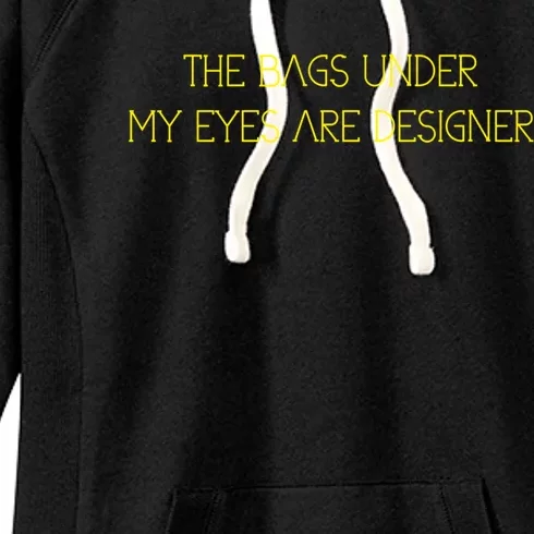 The Bags Under My Eyes Are Designers Giftgift Women's Fleece Hoodie