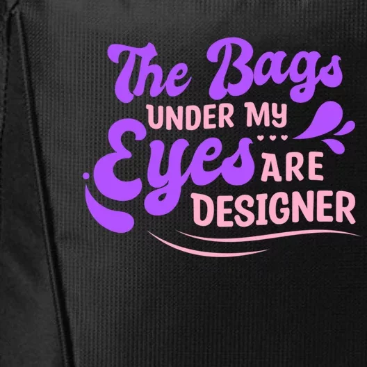 The Bags Under My Eyes Are Designer Fun Sarcastic Mom Life Gift City Backpack