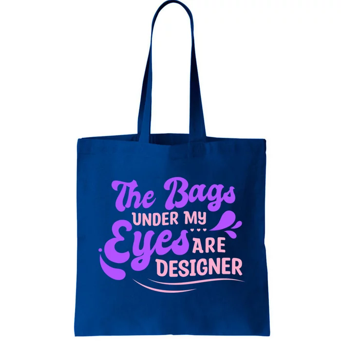 The Bags Under My Eyes Are Designer Fun Sarcastic Mom Life Gift Tote Bag