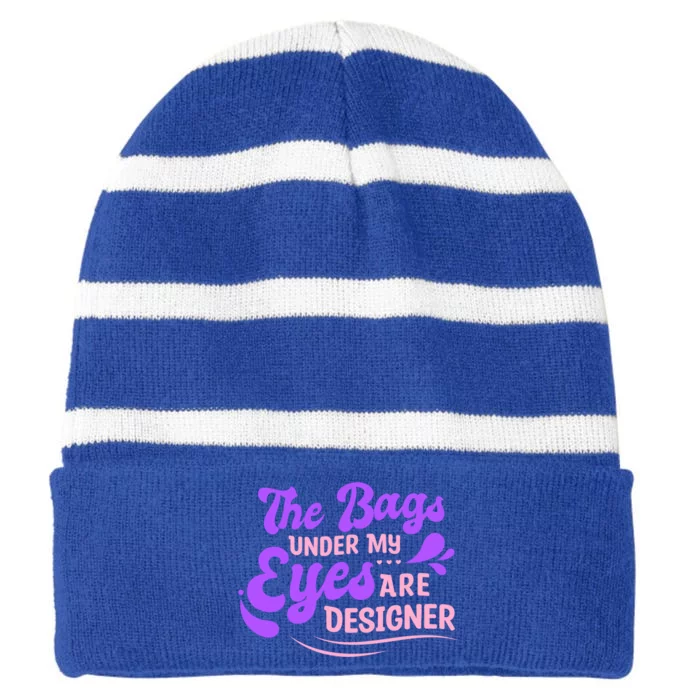 The Bags Under My Eyes Are Designer Fun Sarcastic Mom Life Gift Striped Beanie with Solid Band