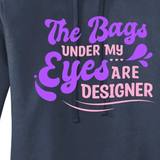 The Bags Under My Eyes Are Designer Fun Sarcastic Mom Life Gift Women's Pullover Hoodie