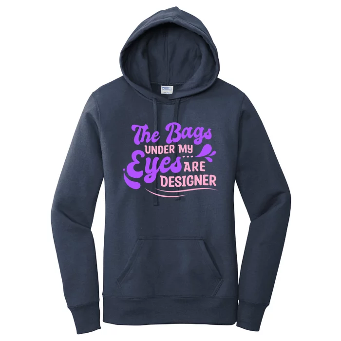 The Bags Under My Eyes Are Designer Fun Sarcastic Mom Life Gift Women's Pullover Hoodie