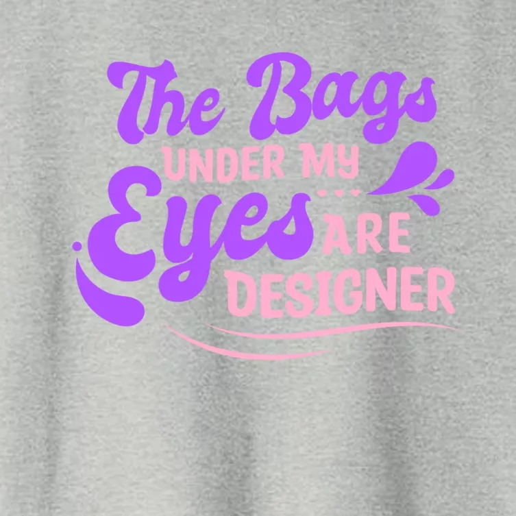 The Bags Under My Eyes Are Designer Fun Sarcastic Mom Life Gift Women's Crop Top Tee